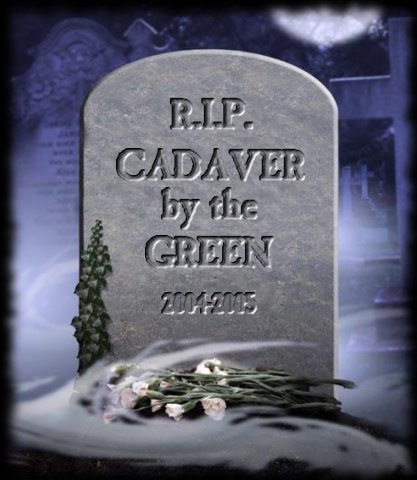 R.I.P. Cadaver by the Green
